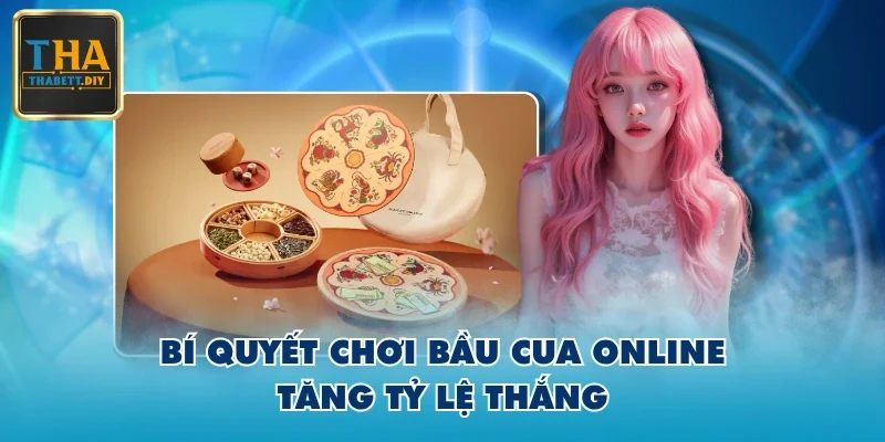 Bí quyết chơi Bầu Cua Online tăng tỷ lệ thắng