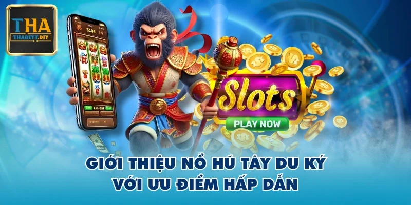 Giới thiệu Nổ Hũ Tây Du Ký với ưu điểm hấp dẫn