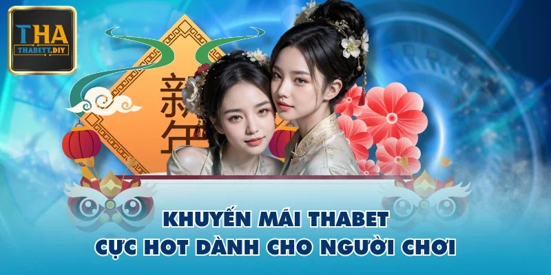 Khuyến mãi THABET cực hot dành cho người chơi