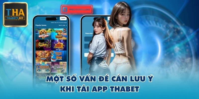 Một số vấn đề cần lưu ý khi tải app THABET
